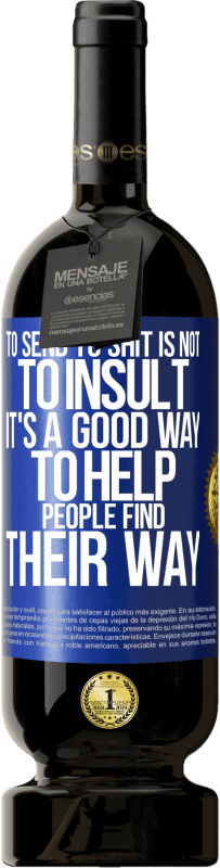 49,95 € Free Shipping | Red Wine Premium Edition MBS® Reserve To send to shit is not to insult. It's a good way to help people find their way Blue Label. Customizable label Reserve 12 Months Harvest 2016 Tempranillo