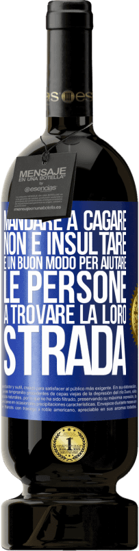 49,95 € Spedizione Gratuita | Vino rosso Edizione Premium MBS® Riserva Mandare a cagare non è insultare. È un buon modo per aiutare le persone a trovare la loro strada Etichetta Blu. Etichetta personalizzabile Riserva 12 Mesi Raccogliere 2015 Tempranillo