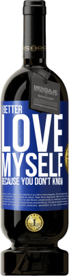 49,95 € Бесплатная доставка | Красное вино Premium Edition MBS® Бронировать Мне лучше любить себя, потому что ты не знаешь Синяя метка. Настраиваемая этикетка Бронировать 12 Месяцы Урожай 2015 Tempranillo