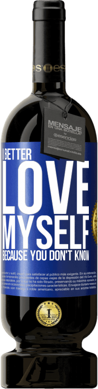 49,95 € Free Shipping | Red Wine Premium Edition MBS® Reserve I better love myself, because you don't know Blue Label. Customizable label Reserve 12 Months Harvest 2015 Tempranillo