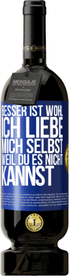 49,95 € Kostenloser Versand | Rotwein Premium Ausgabe MBS® Reserve Besser ist wohl, ich liebe mich selbst, weil du es nicht kannst Blaue Markierung. Anpassbares Etikett Reserve 12 Monate Ernte 2014 Tempranillo