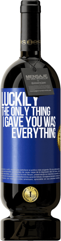 49,95 € 送料無料 | 赤ワイン プレミアム版 MBS® 予約する 幸いなことに、私があなたにあげたのはすべてでした 青いタグ. カスタマイズ可能なラベル 予約する 12 月 収穫 2016 Tempranillo