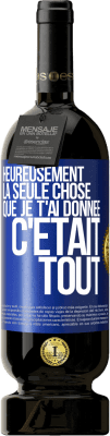 49,95 € Envoi gratuit | Vin rouge Édition Premium MBS® Réserve Heureusement, la seule chose que je t'ai donnée c'était tout Étiquette Bleue. Étiquette personnalisable Réserve 12 Mois Récolte 2015 Tempranillo