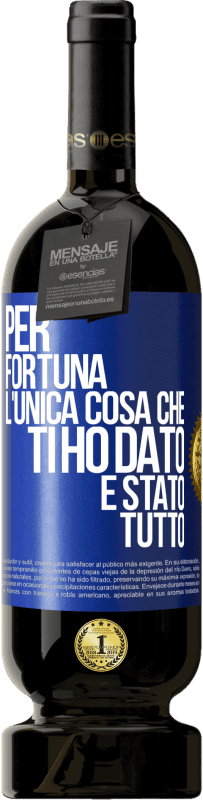 49,95 € Spedizione Gratuita | Vino rosso Edizione Premium MBS® Riserva Per fortuna l'unica cosa che ti ho dato è stato tutto Etichetta Blu. Etichetta personalizzabile Riserva 12 Mesi Raccogliere 2015 Tempranillo