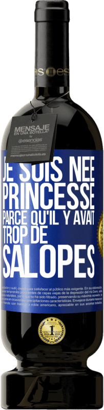 49,95 € Envoi gratuit | Vin rouge Édition Premium MBS® Réserve Je suis née princesse parce qu'il y avait trop de salopes Étiquette Bleue. Étiquette personnalisable Réserve 12 Mois Récolte 2014 Tempranillo