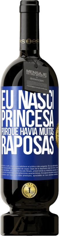 49,95 € Envio grátis | Vinho tinto Edição Premium MBS® Reserva Eu nasci princesa porque havia muitas raposas Etiqueta Azul. Etiqueta personalizável Reserva 12 Meses Colheita 2014 Tempranillo