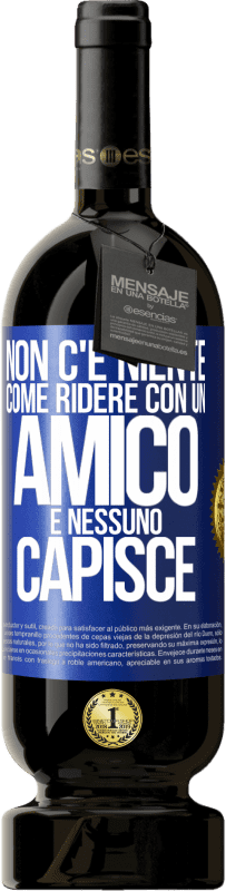 49,95 € Spedizione Gratuita | Vino rosso Edizione Premium MBS® Riserva Non c'è niente come ridere con un amico e nessuno capisce Etichetta Blu. Etichetta personalizzabile Riserva 12 Mesi Raccogliere 2015 Tempranillo