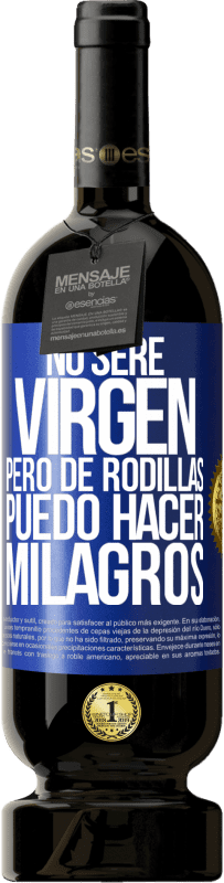 49,95 € Envío gratis | Vino Tinto Edición Premium MBS® Reserva No seré virgen, pero de rodillas puedo hacer milagros Etiqueta Azul. Etiqueta personalizable Reserva 12 Meses Cosecha 2014 Tempranillo