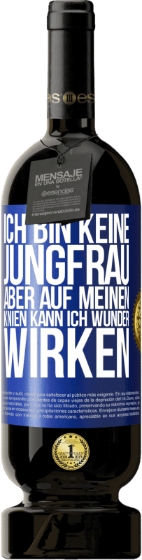 49,95 € Kostenloser Versand | Rotwein Premium Ausgabe MBS® Reserve Ich bin keine Jungfrau, aber auf meinen Knien kann ich Wunder wirken Blaue Markierung. Anpassbares Etikett Reserve 12 Monate Ernte 2014 Tempranillo