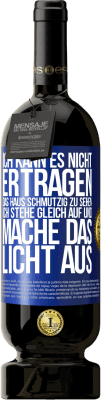 49,95 € Kostenloser Versand | Rotwein Premium Ausgabe MBS® Reserve Ich kann es nicht ertragen, das Haus schmutzig zu sehen. Ich stehe gleich auf und mache das Licht aus Blaue Markierung. Anpassbares Etikett Reserve 12 Monate Ernte 2014 Tempranillo