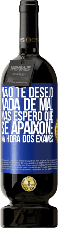 49,95 € Envio grátis | Vinho tinto Edição Premium MBS® Reserva Não te desejo nada de mal, mas espero que se apaixone na hora dos exames Etiqueta Azul. Etiqueta personalizável Reserva 12 Meses Colheita 2014 Tempranillo