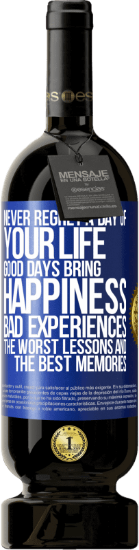 49,95 € Free Shipping | Red Wine Premium Edition MBS® Reserve Never regret a day of your life. Good days bring happiness, bad experiences, the worst lessons and the best memories Blue Label. Customizable label Reserve 12 Months Harvest 2015 Tempranillo