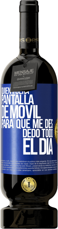 49,95 € Envío gratis | Vino Tinto Edición Premium MBS® Reserva Quién fuera pantalla de móvil para que me des dedo todo el día Etiqueta Azul. Etiqueta personalizable Reserva 12 Meses Cosecha 2015 Tempranillo