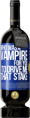 49,95 € 免费送货 | 红酒 高级版 MBS® 预订 谁是你的吸血鬼来驱使我 蓝色标签. 可自定义的标签 预订 12 个月 收成 2016 Tempranillo