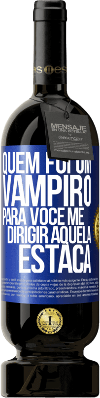 49,95 € Envio grátis | Vinho tinto Edição Premium MBS® Reserva Quem foi um vampiro para você me dirigir aquela estaca Etiqueta Azul. Etiqueta personalizável Reserva 12 Meses Colheita 2014 Tempranillo