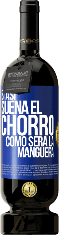 49,95 € Envío gratis | Vino Tinto Edición Premium MBS® Reserva Si así suena el chorro cómo será la manguera Etiqueta Azul. Etiqueta personalizable Reserva 12 Meses Cosecha 2014 Tempranillo