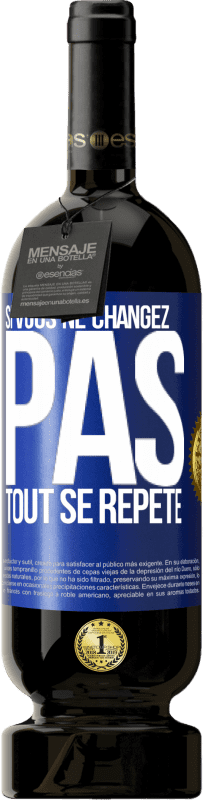 49,95 € Envoi gratuit | Vin rouge Édition Premium MBS® Réserve Si vous ne changez pas, tout se répète Étiquette Bleue. Étiquette personnalisable Réserve 12 Mois Récolte 2014 Tempranillo