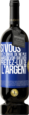 49,95 € Envoi gratuit | Vin rouge Édition Premium MBS® Réserve Si vous avez envie de ne plus jamais revoir quelqu'un ... prêtez-lui de l'argent Étiquette Bleue. Étiquette personnalisable Réserve 12 Mois Récolte 2015 Tempranillo