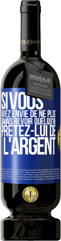 49,95 € Envoi gratuit | Vin rouge Édition Premium MBS® Réserve Si vous avez envie de ne plus jamais revoir quelqu'un ... prêtez-lui de l'argent Étiquette Bleue. Étiquette personnalisable Réserve 12 Mois Récolte 2014 Tempranillo