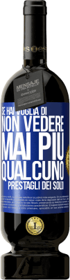 49,95 € Spedizione Gratuita | Vino rosso Edizione Premium MBS® Riserva Se hai voglia di non vedere mai più qualcuno ... prestagli dei soldi Etichetta Blu. Etichetta personalizzabile Riserva 12 Mesi Raccogliere 2014 Tempranillo