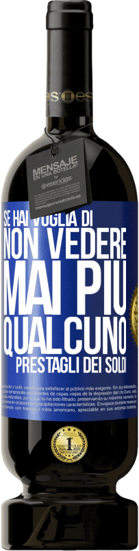 49,95 € Spedizione Gratuita | Vino rosso Edizione Premium MBS® Riserva Se hai voglia di non vedere mai più qualcuno ... prestagli dei soldi Etichetta Blu. Etichetta personalizzabile Riserva 12 Mesi Raccogliere 2016 Tempranillo