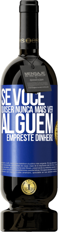 49,95 € Envio grátis | Vinho tinto Edição Premium MBS® Reserva Se você quiser nunca mais ver alguém ... empreste dinheiro Etiqueta Azul. Etiqueta personalizável Reserva 12 Meses Colheita 2016 Tempranillo