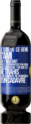 49,95 € Envoi gratuit | Vin rouge Édition Premium MBS® Réserve Je suis de ce genre d'ami qui t'aiderait même à te débarrasser d'un cadavre, mais souviens-toi que si tu me trahis… je sais comm Étiquette Bleue. Étiquette personnalisable Réserve 12 Mois Récolte 2014 Tempranillo