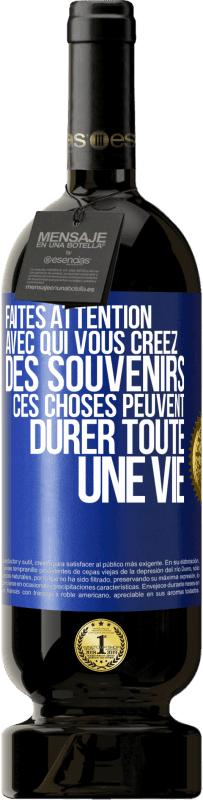 49,95 € Envoi gratuit | Vin rouge Édition Premium MBS® Réserve Faites attention avec qui vous créez des souvenirs. Ces choses peuvent durer toute une vie Étiquette Bleue. Étiquette personnalisable Réserve 12 Mois Récolte 2014 Tempranillo