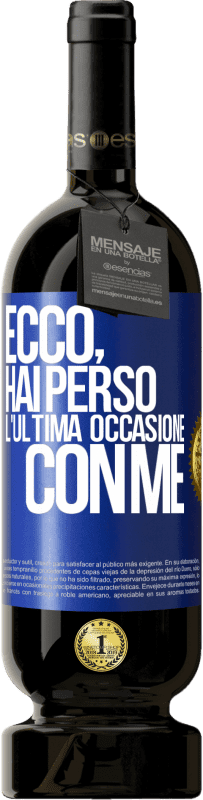 49,95 € Spedizione Gratuita | Vino rosso Edizione Premium MBS® Riserva Ecco, hai perso l'ultima occasione con me Etichetta Blu. Etichetta personalizzabile Riserva 12 Mesi Raccogliere 2014 Tempranillo