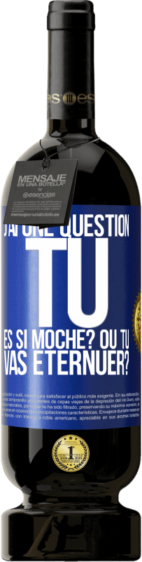 49,95 € Envoi gratuit | Vin rouge Édition Premium MBS® Réserve J'ai une question... Tu es si moche? Ou tu vas éternuer? Étiquette Bleue. Étiquette personnalisable Réserve 12 Mois Récolte 2014 Tempranillo