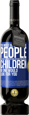 49,95 € Free Shipping | Red Wine Premium Edition MBS® Reserve You must be one of those people that when you played hide and seek with the other children, no one would look for you Blue Label. Customizable label Reserve 12 Months Harvest 2016 Tempranillo