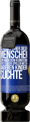 49,95 € Kostenloser Versand | Rotwein Premium Ausgabe MBS® Reserve Du musst einer dieser Menschen sein, nach dem keiner beim Verstecken spielen mit den anderen Kindern suchte Blaue Markierung. Anpassbares Etikett Reserve 12 Monate Ernte 2014 Tempranillo