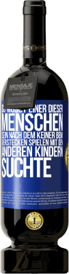 49,95 € Kostenloser Versand | Rotwein Premium Ausgabe MBS® Reserve Du musst einer dieser Menschen sein, nach dem keiner beim Verstecken spielen mit den anderen Kindern suchte Blaue Markierung. Anpassbares Etikett Reserve 12 Monate Ernte 2016 Tempranillo