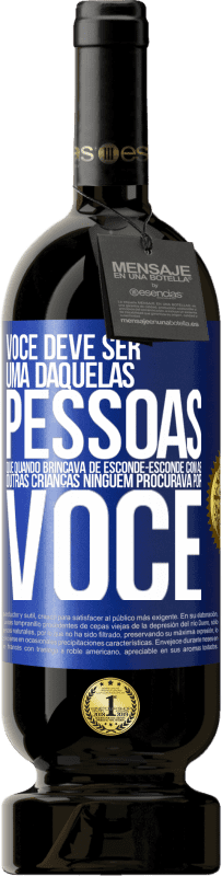 49,95 € Envio grátis | Vinho tinto Edição Premium MBS® Reserva Você deve ser uma daquelas pessoas que, quando brincava de esconde-esconde com as outras crianças, ninguém procurava por você Etiqueta Azul. Etiqueta personalizável Reserva 12 Meses Colheita 2014 Tempranillo