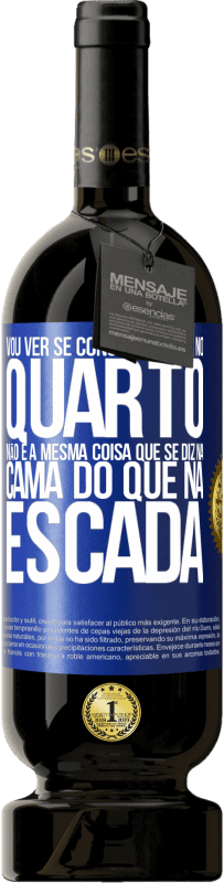 49,95 € Envio grátis | Vinho tinto Edição Premium MBS® Reserva Vou ver se consigo entrar no quarto. Não é a mesma coisa que se diz na cama do que na escada Etiqueta Azul. Etiqueta personalizável Reserva 12 Meses Colheita 2016 Tempranillo