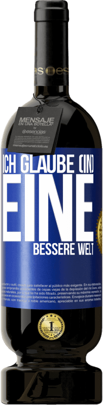 49,95 € Kostenloser Versand | Rotwein Premium Ausgabe MBS® Reserve Ich glaube (IN) eine bessere Welt Blaue Markierung. Anpassbares Etikett Reserve 12 Monate Ernte 2015 Tempranillo