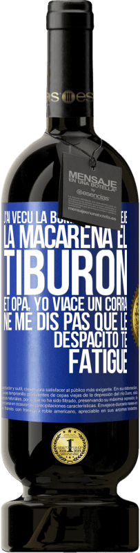 49,95 € Envoi gratuit | Vin rouge Édition Premium MBS® Réserve J'ai vécu La bomba; le Aserejé; La Macarena; El Tiburon; et Opá, yo viacé un corrá. Ne me dis pas que le Despacito te fatigue Étiquette Bleue. Étiquette personnalisable Réserve 12 Mois Récolte 2014 Tempranillo