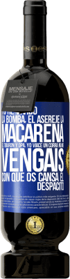 49,95 € Envío gratis | Vino Tinto Edición Premium MBS® Reserva Yo he vivido La bomba, el Aserejé, La Macarena, El Tiburón y Opá, yo viacé un corrá. No me vengáis con que os cansa el Etiqueta Azul. Etiqueta personalizable Reserva 12 Meses Cosecha 2014 Tempranillo