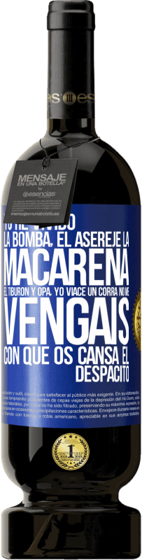 49,95 € Envío gratis | Vino Tinto Edición Premium MBS® Reserva Yo he vivido La bomba, el Aserejé, La Macarena, El Tiburón y Opá, yo viacé un corrá. No me vengáis con que os cansa el Etiqueta Azul. Etiqueta personalizable Reserva 12 Meses Cosecha 2015 Tempranillo