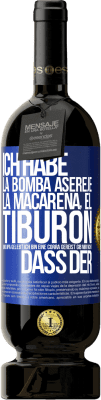 49,95 € Kostenloser Versand | Rotwein Premium Ausgabe MBS® Reserve Ich habe La Bomba, Aserejé, La Macarena, El Tiburon und Opá gelebt, ich bin eine Corrá gereist. Gib mir nicht, dass der Blaue Markierung. Anpassbares Etikett Reserve 12 Monate Ernte 2016 Tempranillo