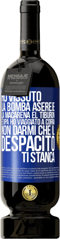 49,95 € Spedizione Gratuita | Vino rosso Edizione Premium MBS® Riserva Ho vissuto La bomba, Aserejé, La Macarena, El Tiburon e Opá, ho viaggiato a corrá. Non darmi che il Despacito ti stanca Etichetta Blu. Etichetta personalizzabile Riserva 12 Mesi Raccogliere 2015 Tempranillo