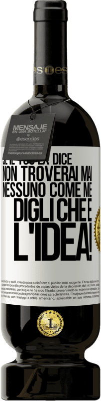 49,95 € Spedizione Gratuita | Vino rosso Edizione Premium MBS® Riserva Se il tuo ex dice non troverai mai nessuno come me, digli che è l'idea! Etichetta Bianca. Etichetta personalizzabile Riserva 12 Mesi Raccogliere 2016 Tempranillo