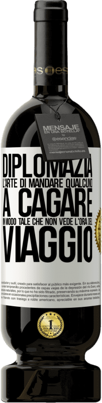 49,95 € Spedizione Gratuita | Vino rosso Edizione Premium MBS® Riserva Diplomazia. L'arte di mandare qualcuno a cagare in modo tale che non vede l'ora del viaggio Etichetta Bianca. Etichetta personalizzabile Riserva 12 Mesi Raccogliere 2015 Tempranillo