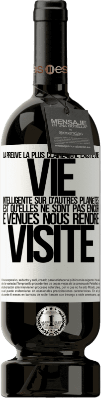 49,95 € Envoi gratuit | Vin rouge Édition Premium MBS® Réserve La preuve la plus certaine que la vie intelligente existe ailleurs dans l'univers c'est qu'aucun d'eux n'a essayé de nous contac Étiquette Blanche. Étiquette personnalisable Réserve 12 Mois Récolte 2015 Tempranillo