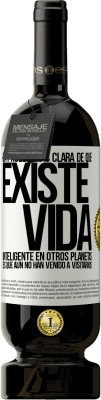 49,95 € Envío gratis | Vino Tinto Edición Premium MBS® Reserva La prueba más clara de que existe vida inteligente en otros planetas es que aún no han venido a visitarnos Etiqueta Blanca. Etiqueta personalizable Reserva 12 Meses Cosecha 2014 Tempranillo