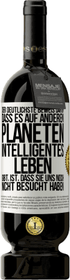 49,95 € Kostenloser Versand | Rotwein Premium Ausgabe MBS® Reserve Der deutlichste Beweis dafür, dass es auf anderen Planeten intelligentes Leben gibt, ist, dass sie uns noch nicht besucht haben Weißes Etikett. Anpassbares Etikett Reserve 12 Monate Ernte 2014 Tempranillo