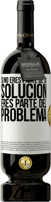49,95 € Envío gratis | Vino Tinto Edición Premium MBS® Reserva Si no eres parte de la solución...eres parte del problema Etiqueta Blanca. Etiqueta personalizable Reserva 12 Meses Cosecha 2016 Tempranillo