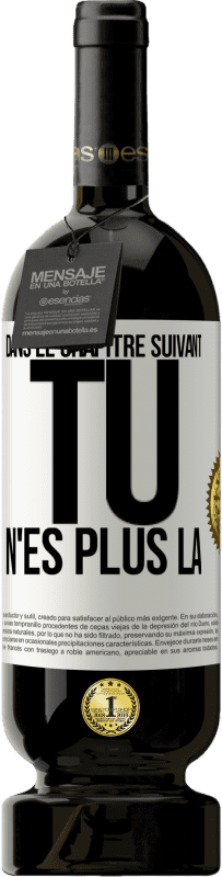 49,95 € Envoi gratuit | Vin rouge Édition Premium MBS® Réserve Dans le chapitre suivant, tu n'es plus là Étiquette Blanche. Étiquette personnalisable Réserve 12 Mois Récolte 2015 Tempranillo