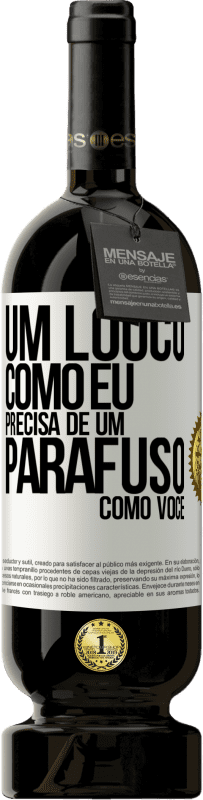 49,95 € Envio grátis | Vinho tinto Edição Premium MBS® Reserva Um louco como eu precisa de um parafuso como você Etiqueta Branca. Etiqueta personalizável Reserva 12 Meses Colheita 2015 Tempranillo