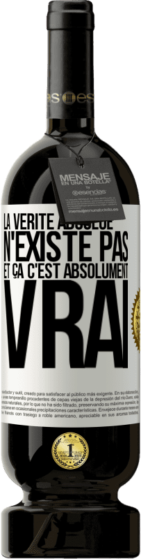 49,95 € Envoi gratuit | Vin rouge Édition Premium MBS® Réserve La vérité absolue n'existe pas et ça c'est absolument vrai Étiquette Blanche. Étiquette personnalisable Réserve 12 Mois Récolte 2015 Tempranillo